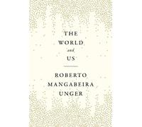 Roberto Mangabeira Unger The World and Us (Copertina rigida)