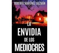 Roberto Martínez Guzmá LA ENVIDIA DE LOS MEDIOCRES (Lucas Acevedo 2 (Tascabile)