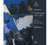 Roberto Martone. I grandi quadri (1979-2003). Dialogo della pittura e della vita errante. Catalogo della mostra (Lavagna, 14 novembre-23 novembre 2015). Ediz. illustrata