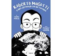 Roberto Masotti. Il giro del mondo con un tavolino. Ediz. illustrata