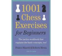 1001 Chess Exercises for Beginners: The tactics workbook that explains the basic concepts, too
