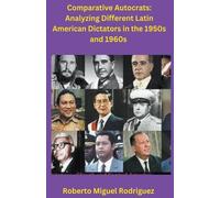 Roberto Miguel Comparing Autocrats: Analyzing Different Latin Ameri (Tascabile)