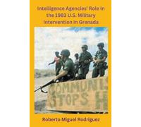 Roberto Miguel Intelligence Agencies' Role in the 1983 U.S. Militar (Tascabile)
