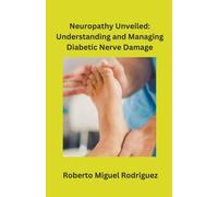 Roberto Miguel Neuropathy Unveiled: Understanding and Managing Diab (Tascabile)