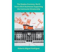 Roberto Miguel North Korea's Illicit Businesses Supporting the Comm (Tascabile)