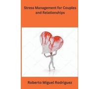 Roberto Miguel Rodrigu Stress Management for Couples and Relationshi (Tascabile)