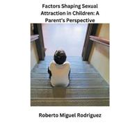 Roberto Miguel Rodrigue Factors Shaping Sexual Attraction in Childre (Tascabile)