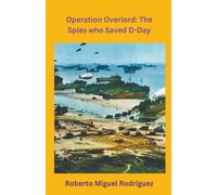 Roberto Miguel Rodrigue Operation Overlord: The Spies who Saved D-Da (Tascabile)