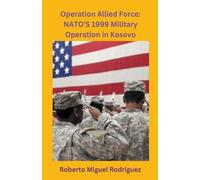 Roberto Miguel Rodriguez Operation Allied Force (Tascabile)