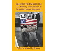 Roberto Miguel Rodriguez Operation Northwoods (Tascabile)