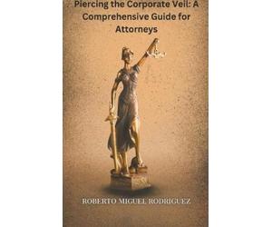Roberto Miguel Rodriguez Piercing the Corporate Veil (Tascabile)