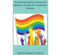 Roberto Miguel Rodriguez Promoting LGBTQ+ Health and Wellness (Tascabile)
