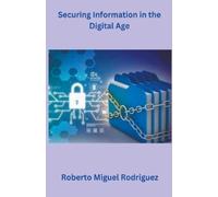 Roberto Miguel Rodriguez Securing Information in the Digital Age (Tascabile)