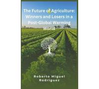 Roberto Miguel Rodriguez The Future of Agriculture (Tascabile)