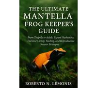 Roberto N Lemonis The Ultimate Mantella Frog Keeper's Guide (Tascabile)