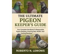 Roberto N Lemonis The Ultimate Pigeon Keeper's Guide (Tascabile)