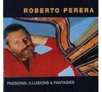 ROBERTO PERERA-PASSIONS, ILLUSIONS FANTASIES