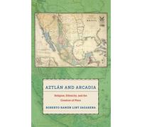 Roberto Ramón Lint Sagarena Aztlán and Arcadia (Copertina rigida)