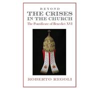 Roberto Regoli Beyond the Crises - The Pontificate of Benedict XVI (Tascabile)