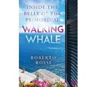 Roberto Rossi Inside the Belly of the Primordial Walking Whale (Tascabile)