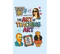 Roberto Russo The Art of Teaching Art. 50 Ideas For Grades K- (Copertina rigida)