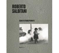 ROBERTO SALBITANI. ECHI DI STRADE PERDUTE - SALBITANI ROBERTO, BENIGNI C.