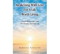 Roberto Schiraldi Awakening With Love For A Life Worth Living (Copertina rigida)
