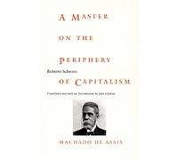 Roberto Schwarz A Master on the Periphery of Capitalism (Tascabile)