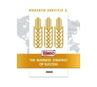 Roberto Servitje S Bimbo. the Business Strategy of Success (Tascabile)