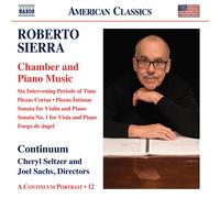 Continuum; Cheryl Seltzer; Joel Sachs - Roberto Sierra: Chamber and Piano Music - Six Intervening Periods of Time; Piezas Cortas; Piezas Intimas; Sonata for Violin and Piano; Sonata No. 1 for Viola and Piano; Fuego de angel