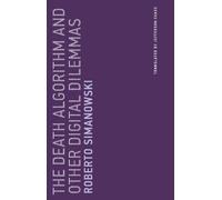 Roberto Simanowski The Death Algorithm and Other Digital Dilemmas (Tascabile)