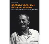 Roberto Vecchioni, da San Siro all'Infinito. Cinquant'anni di alb