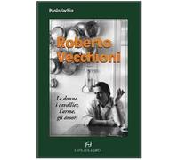 Roberto Vecchioni. Le donne, i cavallier, l'arme, gli amori