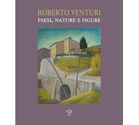 Roberto Venturi. Paesi, nature e figure. Ediz. illustrata