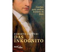 Roberto Zapperi Das Inkognito: Goethes ganz andere Existenz in Rom ( (Tascabile)
