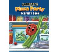Roberto's Pizza Party Activity Book: For Kids Age 4, 5, 6: Fun Activities to Spark Creativity, Build Vocabulary, and Improve Spelling.