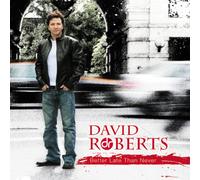 ROBERTS, DAVID - BETTER LATE THAN NEVER
