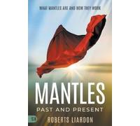 Roberts Liardon Mantles Past and Present (Tascabile)