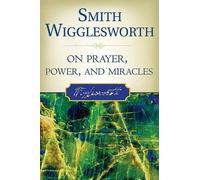Roberts Liardon Smith Wigg Smith Wigglesworth on Prayer, Power, and (Tascabile)
