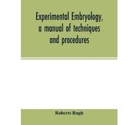Roberts Rugh Experimental embryology, a manual of techniques and pro (Tascabile)