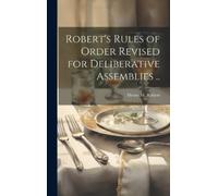 Robert's Rules of Order Revised for Deliberative Assemblies . (Copertina rigida)