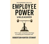 Robertson Hunter Stewart The Incredible Value of Employee Power (Tascabile)