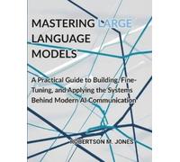 Robertson M Jones Mastering Large Language Models (Tascabile)