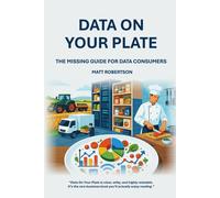 Robertson, Matt Data On Your Plate: The Missing Guide For Data Consum Book NUOVO