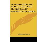 Robertson Print An Account of the Trial of Thomas Muir, Befor (Copertina rigida)