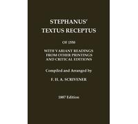 Stephanus' (Stephen's) 1550 Textus Receptus, as compiled by F. H. A. Scrivener (Greek New Testament): With variant readings from early printings and editions