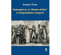 Robespierre, «la madre di Dio» e l'improbabile congiura