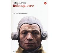 Robespierre. Una vita rivoluzionaria