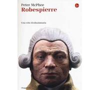 Robespierre. Una vita rivoluzionaria