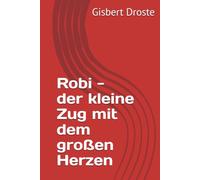 Robi - der kleine Zug mit dem großen Herzen